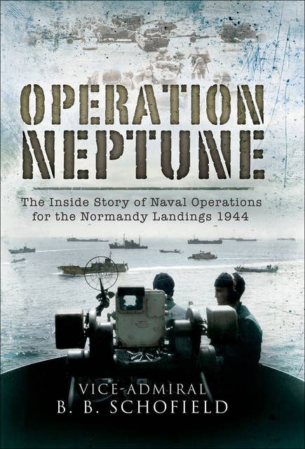 Operation Neptune: The Inside Story of Naval Operations for the Normandy Landings 1944