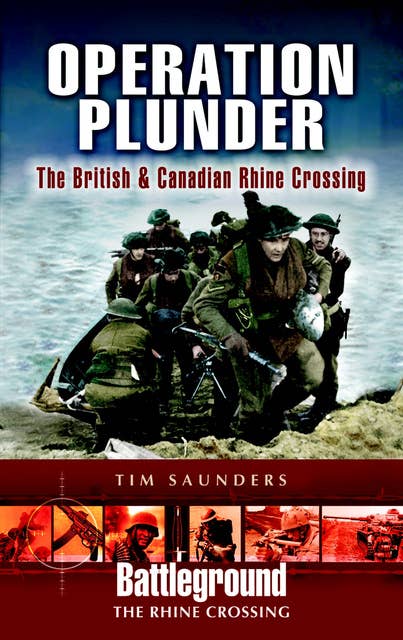 Operation Plunder: The British & Canadian Rhine Crossing