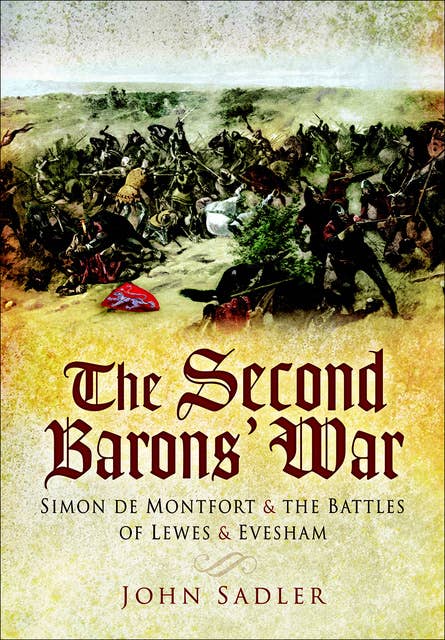 The Second Barons' War: Simon de Montfort & the Battles of Lewes & Evesham