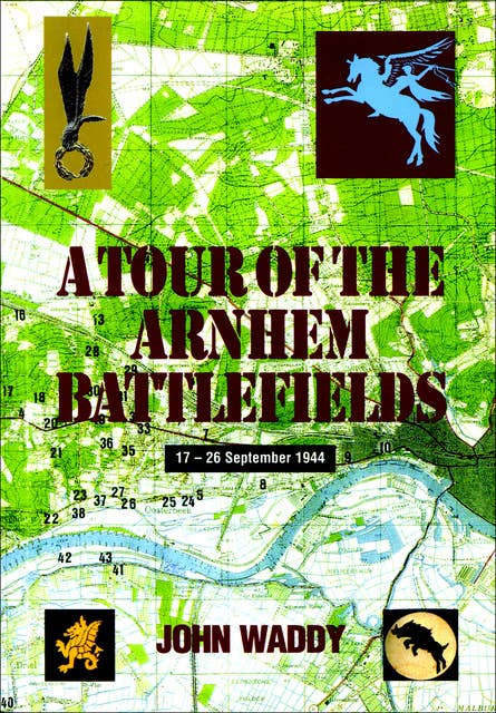 A Tour of the Arnhem Battlefields: 17-26 September 1944