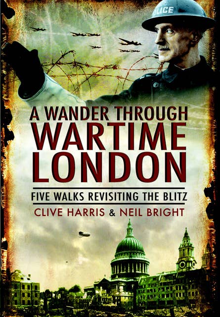 A Wander Through Wartime London: Five Walks Revisiting the Blitz