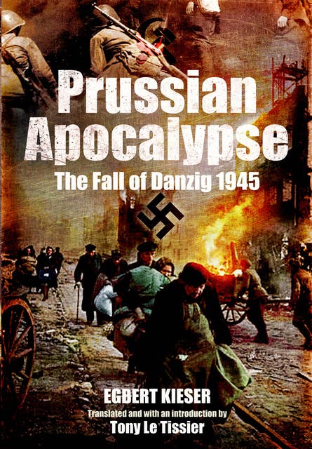 Prussian Apocalypse: The Fall of Danzig, 1945