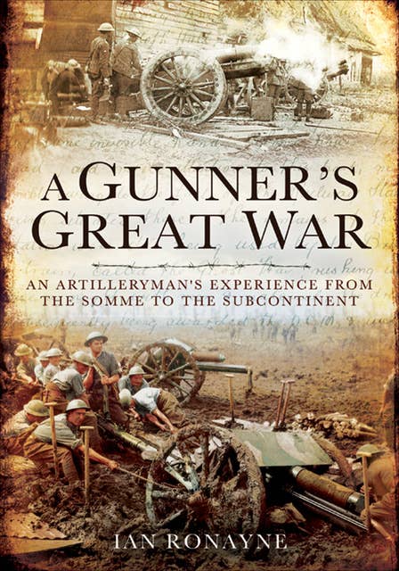 A Gunner's Great War: An Artilleryman's Experience from the Somme to the Subcontinent
