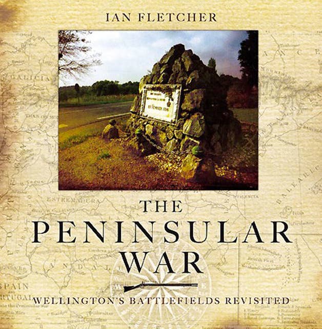 The Peninsular War: Wellington's Battlefields Revisited