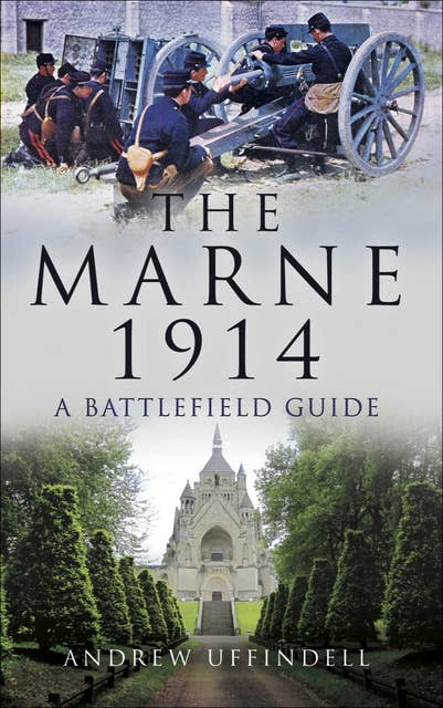 The Battle of Marne, 1914: A Battlefield Guide