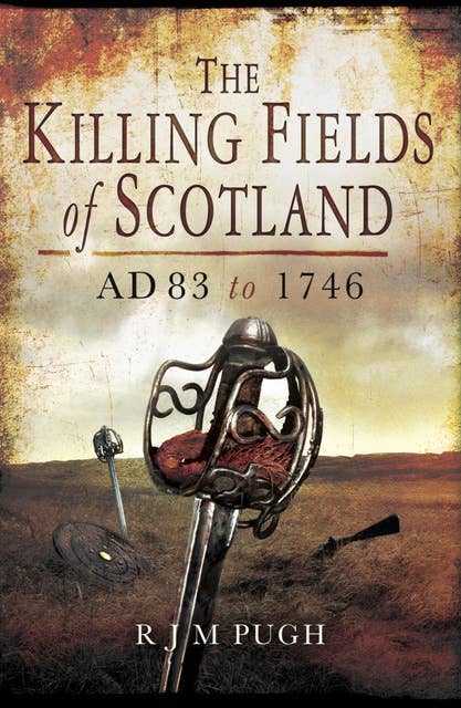 The Killing Fields of Scotland: AD 83 to 1746