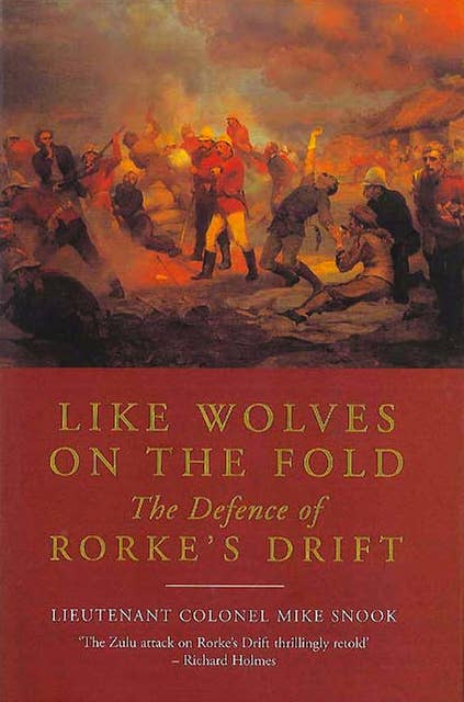 Like Wolves on the Fold: The Defence of Rorke's Drift