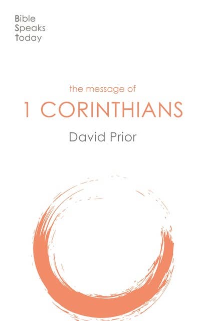 The Message of 1 Corinthians: Life In The Local Church