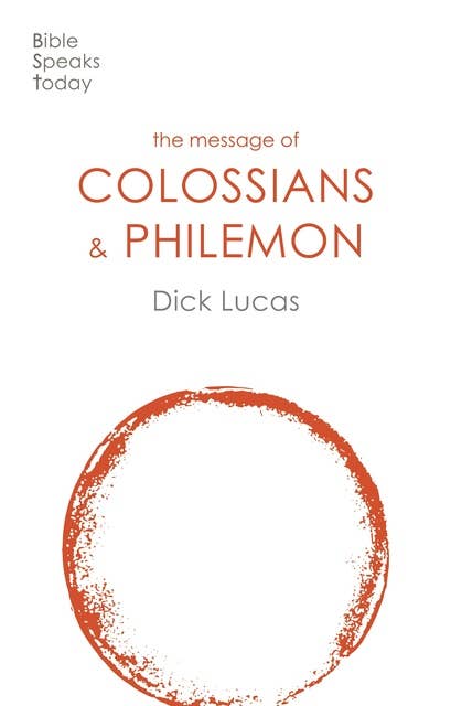 The Message of Colossians & Philemon: Fullness And Freedom