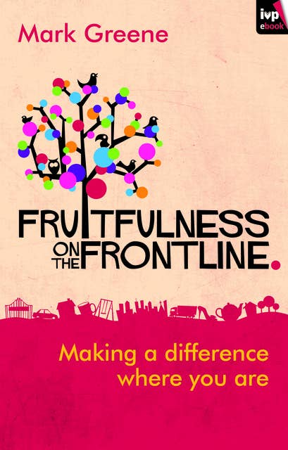 Fruitfulness on the Frontline: Making A Difference Where You Are