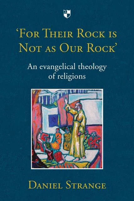 'For Their Rock is not as Our Rock': An Evangelical Theology Of Religions