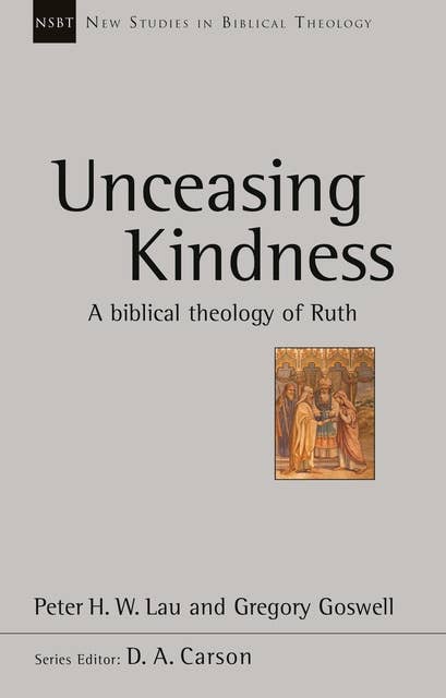 Unceasing Kindness: A biblical theology of Ruth