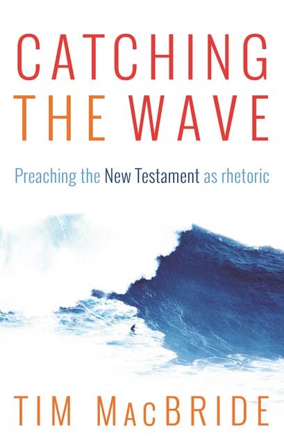 Catching the Wave: Preaching the New Testament as Rhetoric
