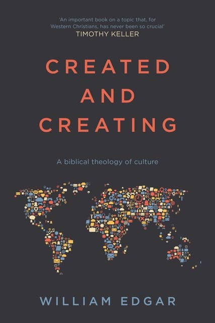 Created and Creating: A Biblical Theology Of Culture
