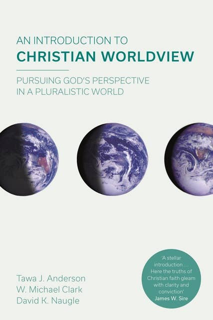 An Introduction to Christian Worldview: Pursuing God's Perspective In A Pluralistic World