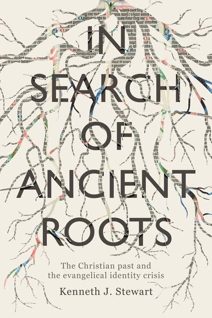In Search of Ancient Roots: The Christian Past And The Evangelical Identity Crisis