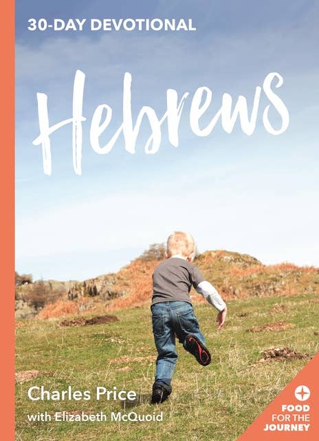 Hebrews: 30 Day Devotional (Food for the Journey Keswick Devotionals)