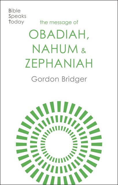 The Message of Obadiah, Nahum and Zephaniah: The Kindness And Severity Of God