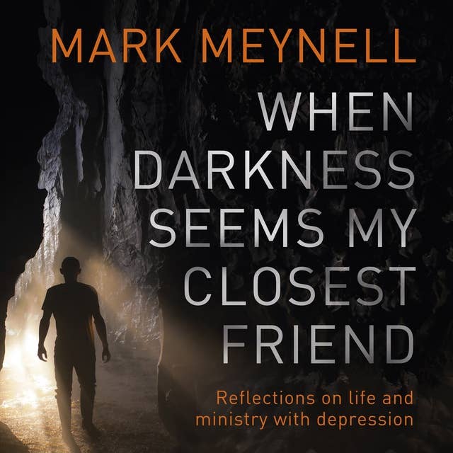 When Darkness Seems My Closest Friend: Reflections On Life And Ministry With Depression