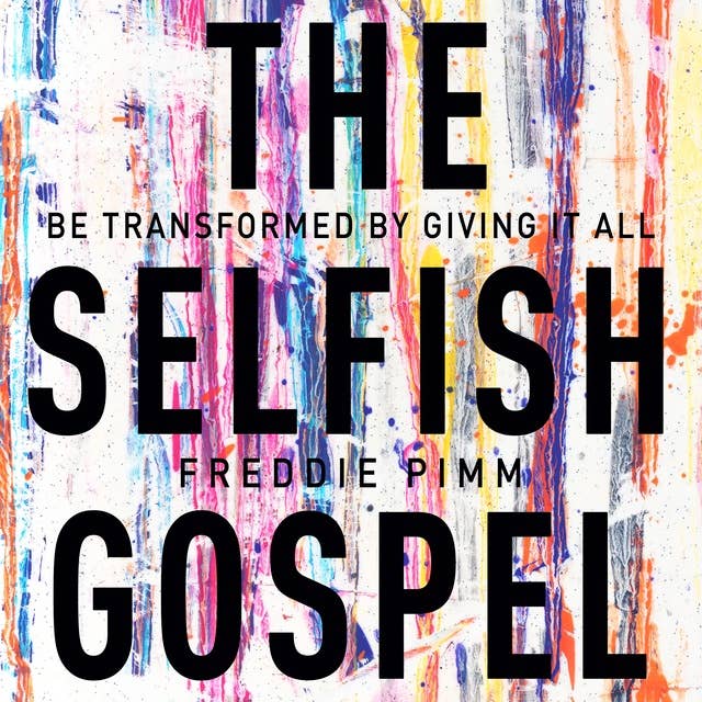 The Selfish Gospel: Be Transformed By Giving It All