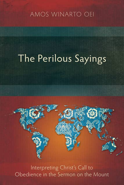 The Perilous Sayings: Interpreting Christ’s Call to Obedience in the Sermon on the Mount