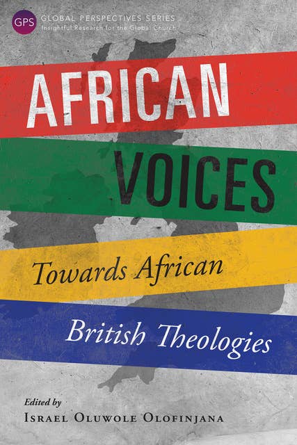 African Voices: Towards African British Theologies