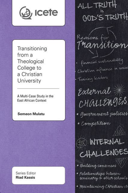 Transitioning from a Theological College to a Christian University: A Multi-Case Study in the East African Context