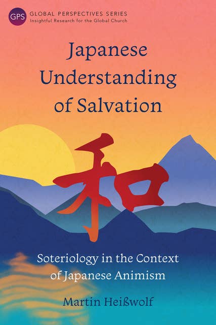 Japanese Understanding of Salvation: Soteriology in the Context of Japanese Animism