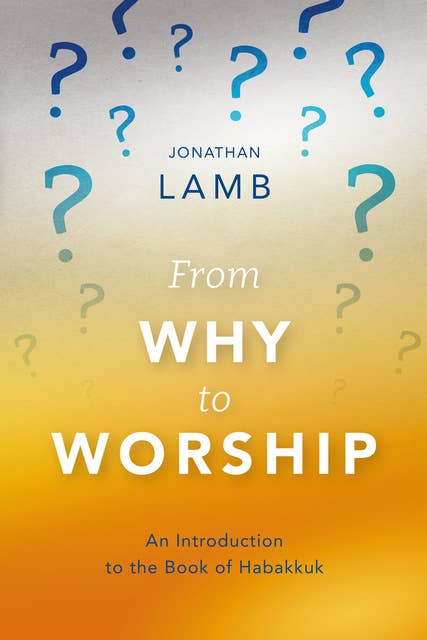 From Why to Worship: An Introduction to the Book of Habakkuk
