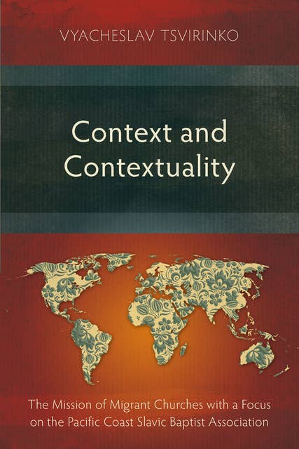 Context and Contextuality: The Mission of Migrant Churches with a Focus on the Pacific Coast Slavic Baptist Association