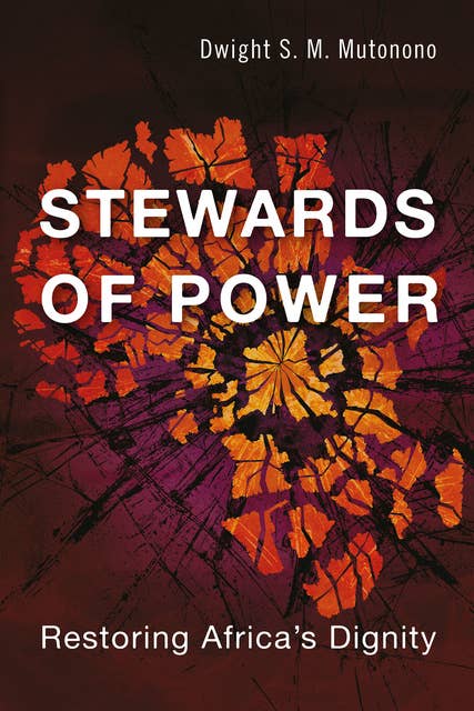 Stewards of Power: Restoring Africa’s Dignity