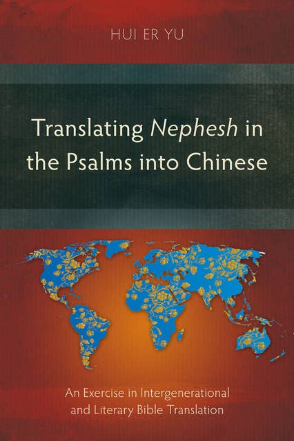 Translating Nephesh in the Psalms into Chinese: An Exercise in Intergenerational and Literary Bible Translation
