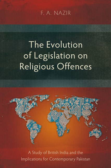 The Evolution of Legislation on Religious Offences: A Study of British India and the Implications for Contemporary Pakistan
