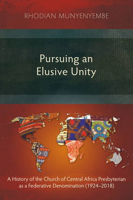 Pursuing an Elusive Unity: A History of the Church of Central Africa Presbyterian as a Federative Denomination (1924–2018)
