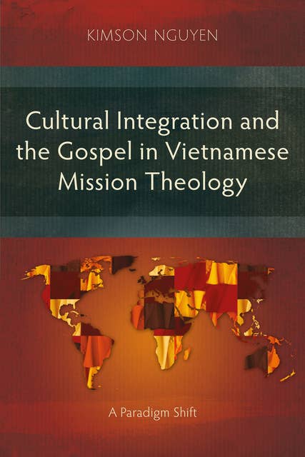 Cultural Integration and the Gospel in Vietnamese Mission Theology: A Paradigm Shift