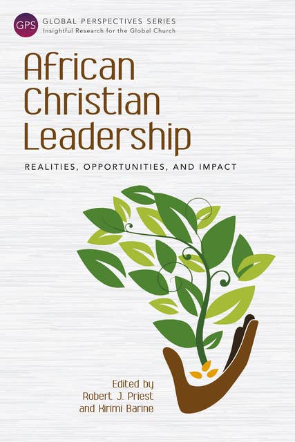 African Christian Leadership: Realities, Opportunities, and Impact