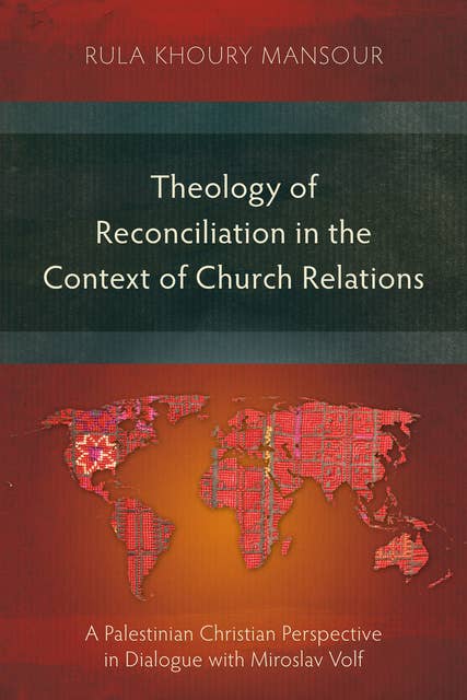 Theology of Reconciliation in the Context of Church Relations: A Palestinian Christian Perspective in Dialogue with Miroslav Volf