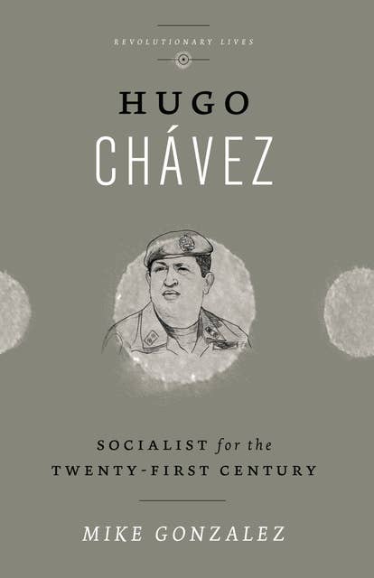 Hugo Chavez: Socialist for the Twenty-first Century