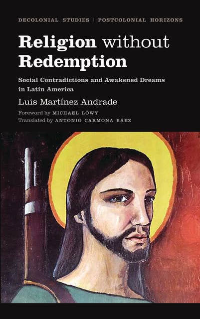 Religion Without Redemption: Social Contradictions and Awakened Dreams in Latin America