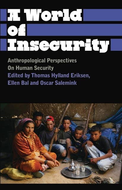 A World of Insecurity: Anthropological Perspectives on Human Security