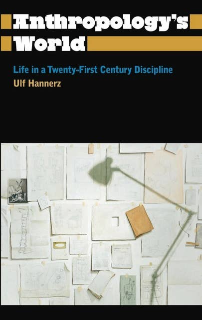 Anthropology's World: Life in a Twenty-first-century Discipline