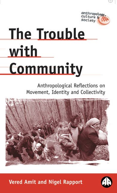 The Trouble with Community: Anthropological Reflections on Movement, Identity and Collectivity