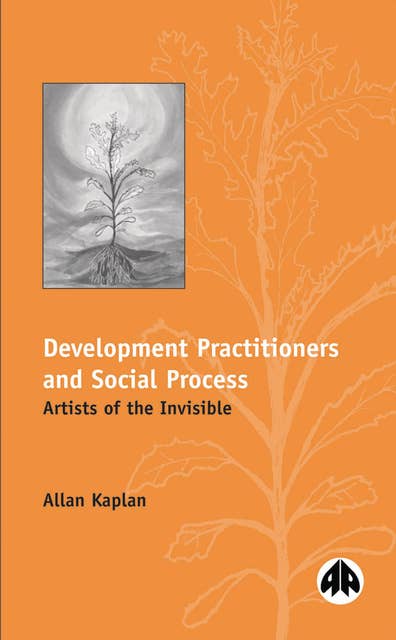 Development Practitioners and Social Process: Artists of the Invisible