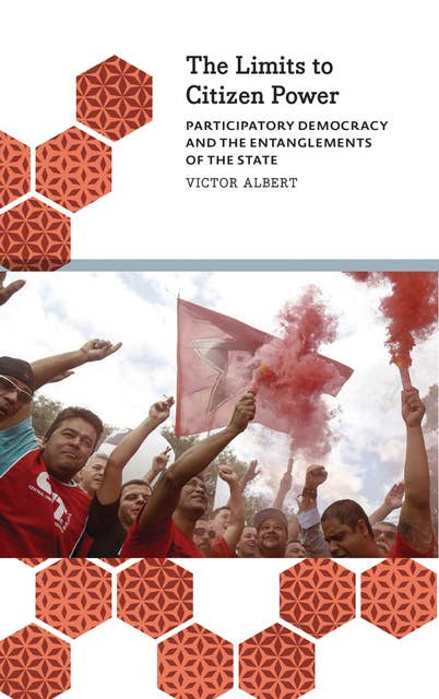 The Limits to Citizen Power: Participatory Democracy and the Entanglements of the State