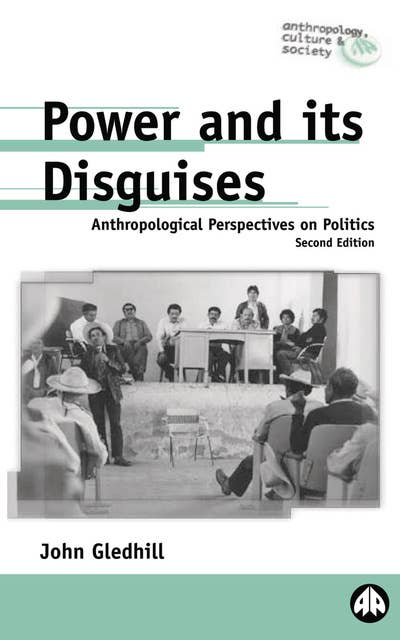 Power and Its Disguises: Anthropological Perspectives on Politics