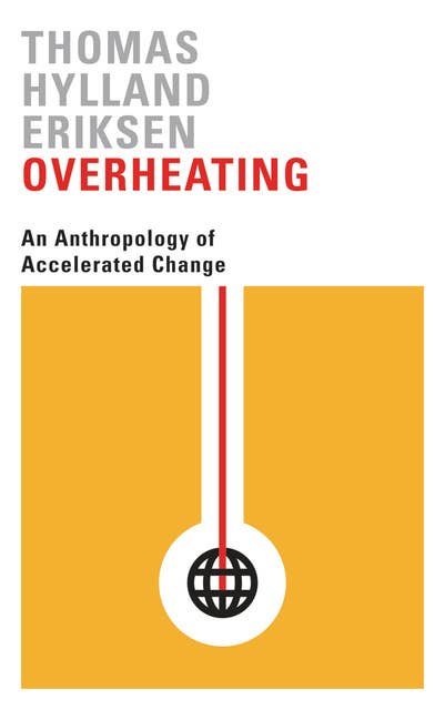 Overheating: An Anthropology of Accelerated Change