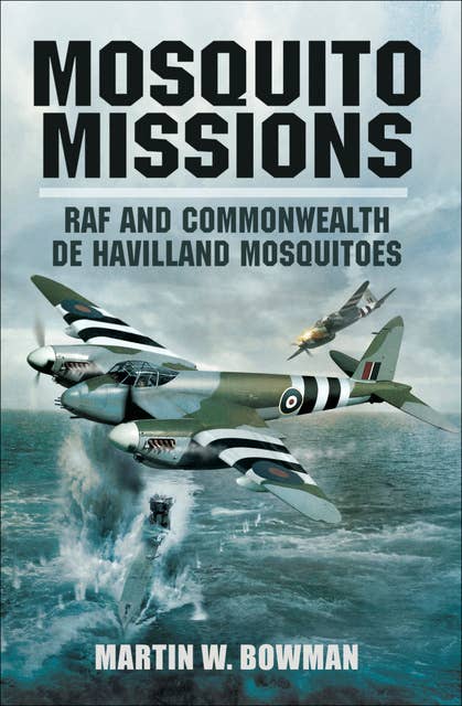 Mosquito Missions: RAF and Commonwealth de Havilland Mosquitoes
