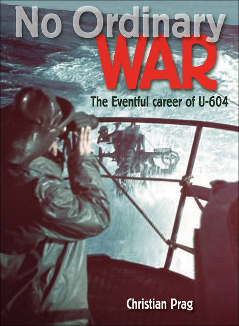 No Ordinary War: The Eventful Career of U-604