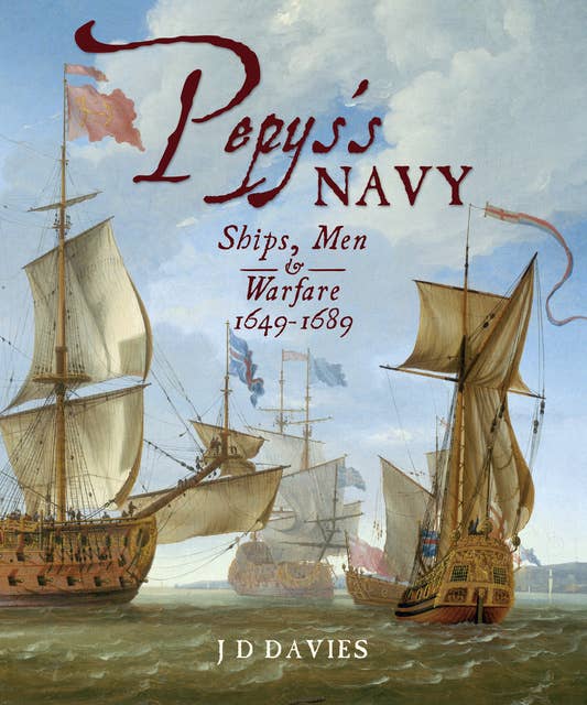 Pepys's Navy: Ships, Men & Warfare, 1649–1689