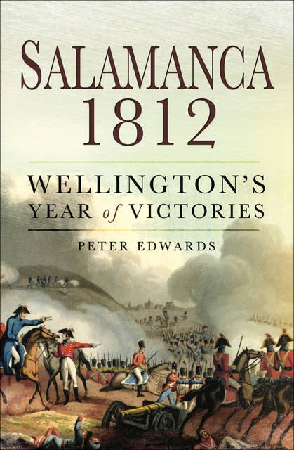 Salamanca 1812: Wellington's Year of Victories